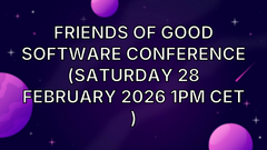 Friends of Good Software Conference (Saturday 28 February 2026 1pm CET ) image