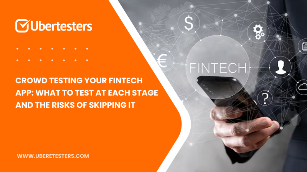 Crowd Testing Your FinTech App: What to Test at Each Stage and the Risks of Skipping It image