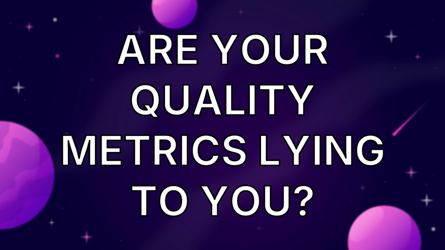 Are your quality metrics lying to you? image