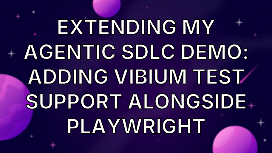 Extending My Agentic SDLC Demo: Adding Vibium Test Support Alongside Playwright image