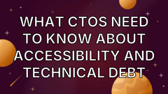 What CTOs need to know about accessibility and technical debt image