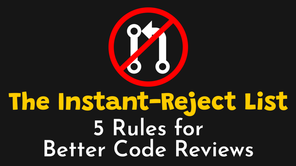 The Instant-Reject List: 5 Rules for Better Code Reviews image image