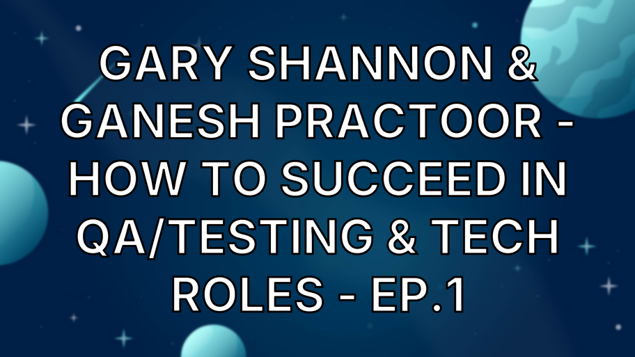 Gary Shannon & Ganesh Practoor - How to Succeed in QA/Testing & Tech Roles - Ep.1 image