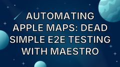 Automating Apple Maps: Dead Simple E2E Testing with Maestro image