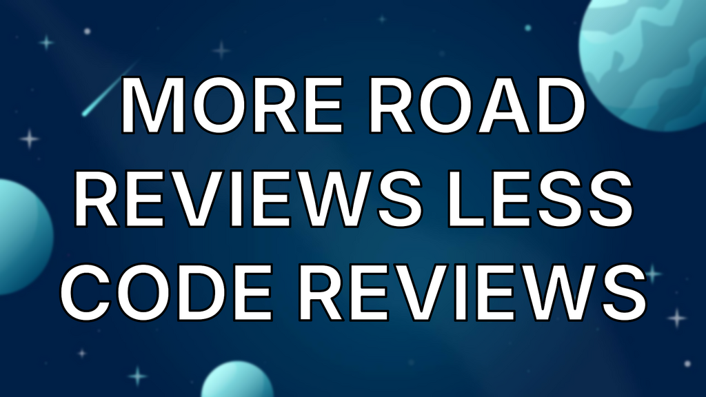 More road reviews less code reviews image