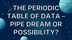 The Periodic Table Of Data – Pipe Dream or Possibility? image