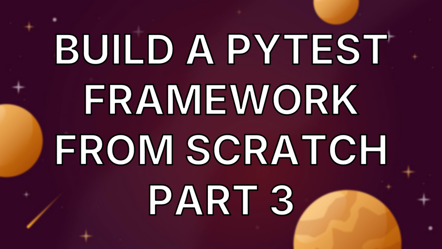 Build A PyTest Framework From Scratch Part 3 image