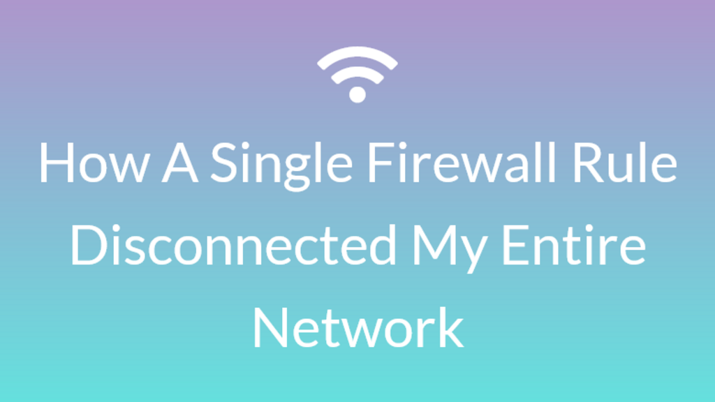 How A Bad Firewall Rule Broke My Network image