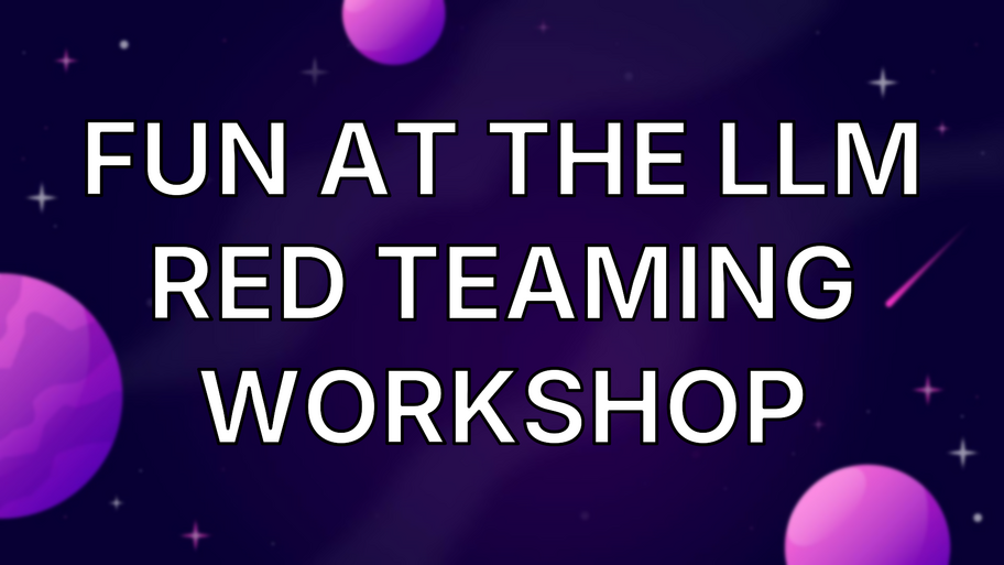 Fun at the LLM red teaming workshop image