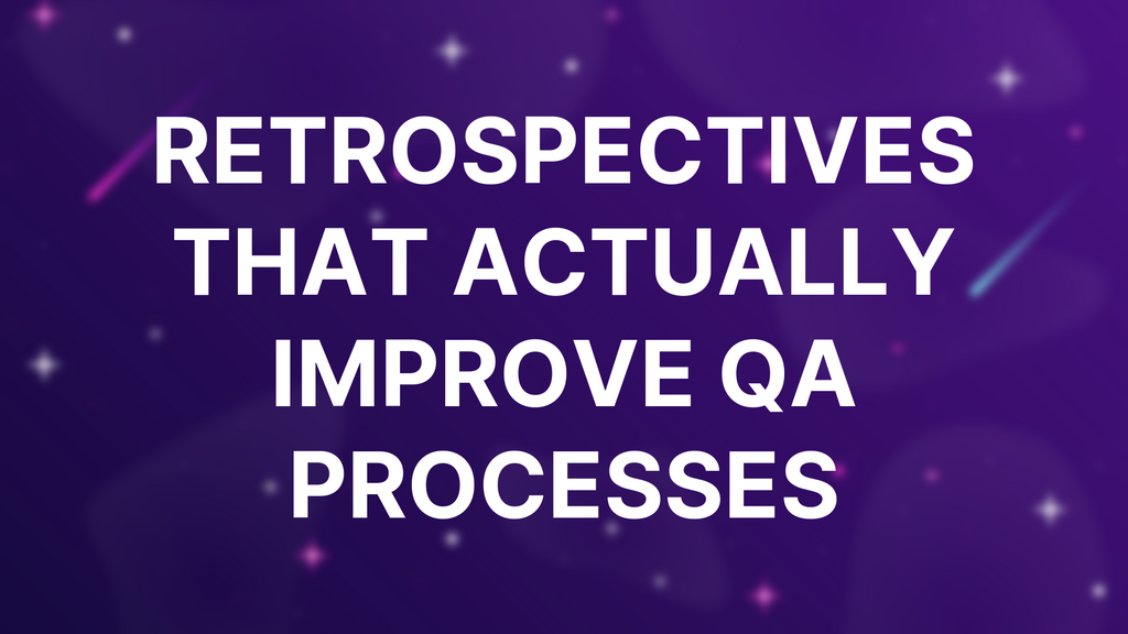 Retrospectives That Actually Improve QA Processes image