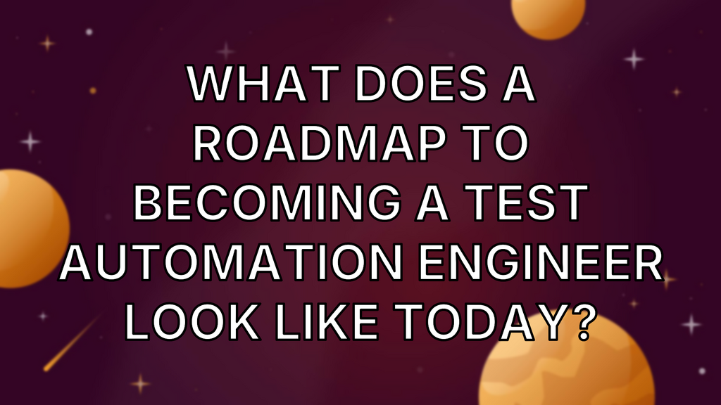 What does a roadmap to becoming a test automation engineer look like today? image