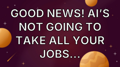 Good news! AI’s not going to take all your jobs… image