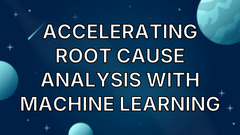 Accelerating Root Cause Analysis With Machine Learning image