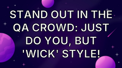 Stand Out in the QA Crowd: Just Do You, but 'wick' Style! image