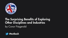 Watch "The Surprising Benefits of Exploring Other Disciplines and Industries" with Conor Fitzgerald from TestBash Brighton 2019 image