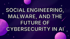 Social engineering, malware, and the future of cybersecurity in AI image