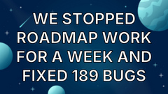 We stopped roadmap work for a week and fixed 189 bugs image