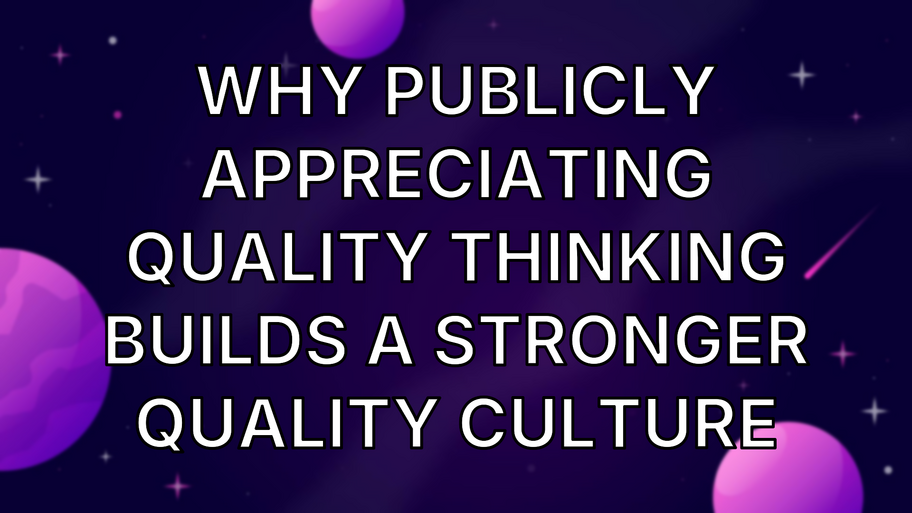 Why Publicly Appreciating Quality Thinking Builds a Stronger Quality Culture image