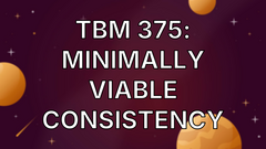 TBM 375: Minimally Viable Consistency image
