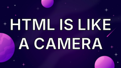 HTML is like a camera image