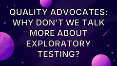Quality Advocates: Why Don’t we Talk More About Exploratory Testing? image