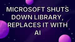 Microsoft Shuts Down Library, Replaces It With AI image