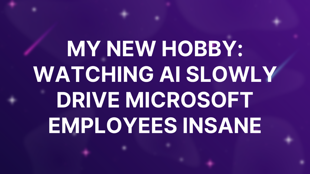 My new hobby: watching AI slowly drive Microsoft employees insane image
