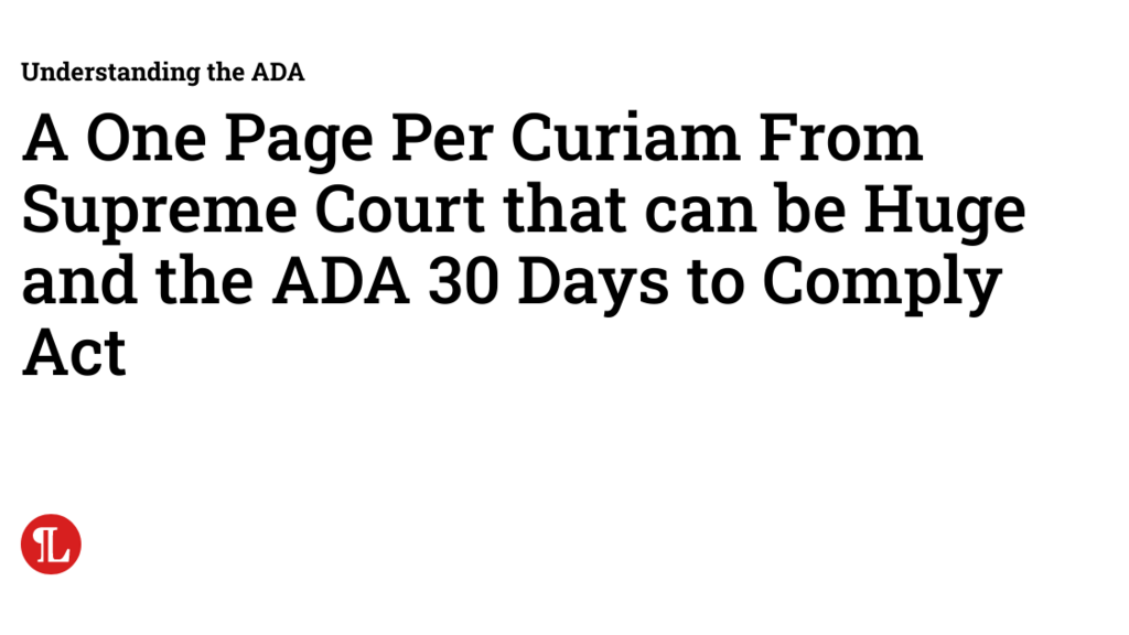 A One Page Per Curiam From Supreme Court that can be Huge and the ADA 30 Days to Comply Act image
