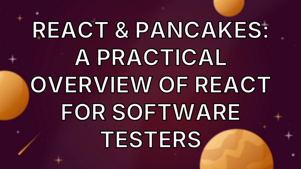 React & Pancakes: A Practical Overview Of React For Software Testers image