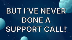 But I’ve Never Done A Support Call! image