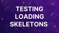 Testing Loading Skeletons  image
