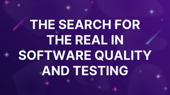 The Search for the Real In Software Quality and Testing image