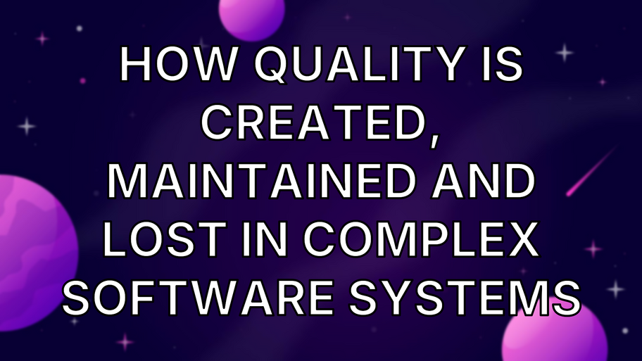 How quality is created, maintained and lost in complex software systems image