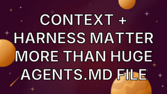 Context + Harness Matter more than huge Agents.md file image