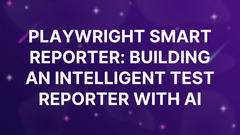 Playwright Smart Reporter: Building an Intelligent Test Reporter with AI image