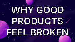 Why Good Products Feel Broken image
