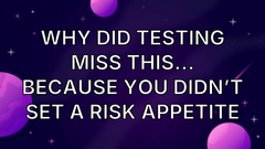 Why did testing miss this… Because you didn’t set a risk appetite image