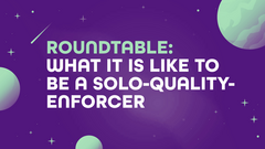 Roundtable: What is like to be a solo-quality-enforcer? image