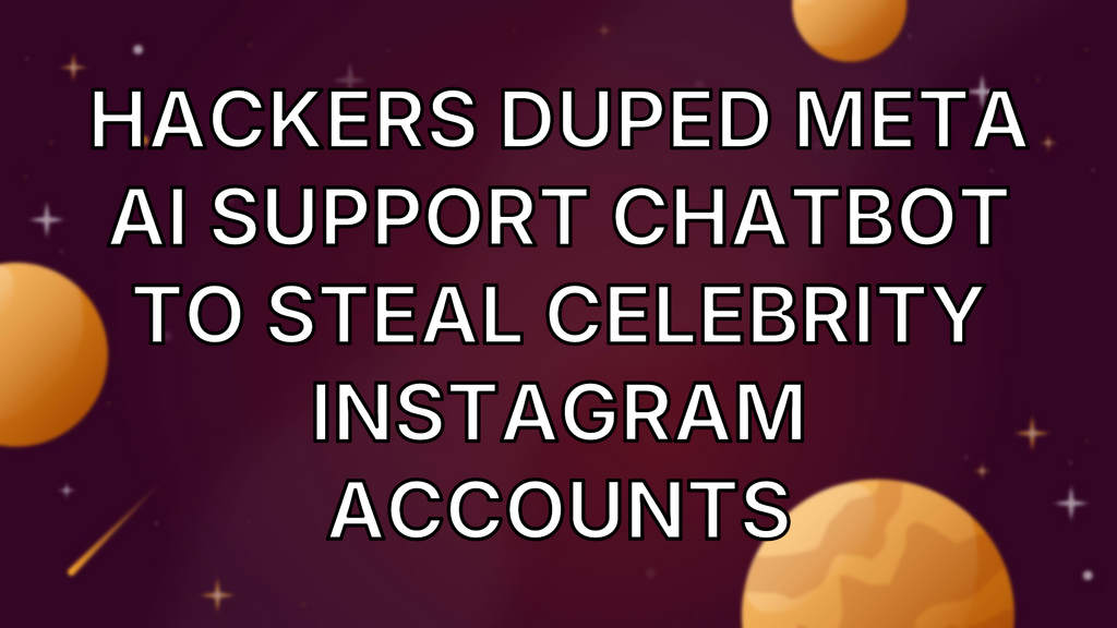 Hackers duped Meta AI support chatbot to steal celebrity Instagram accounts image