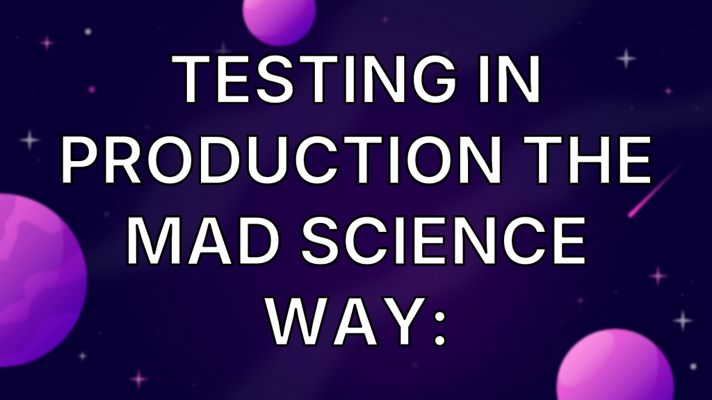 Testing In Production The Mad Science Way: image