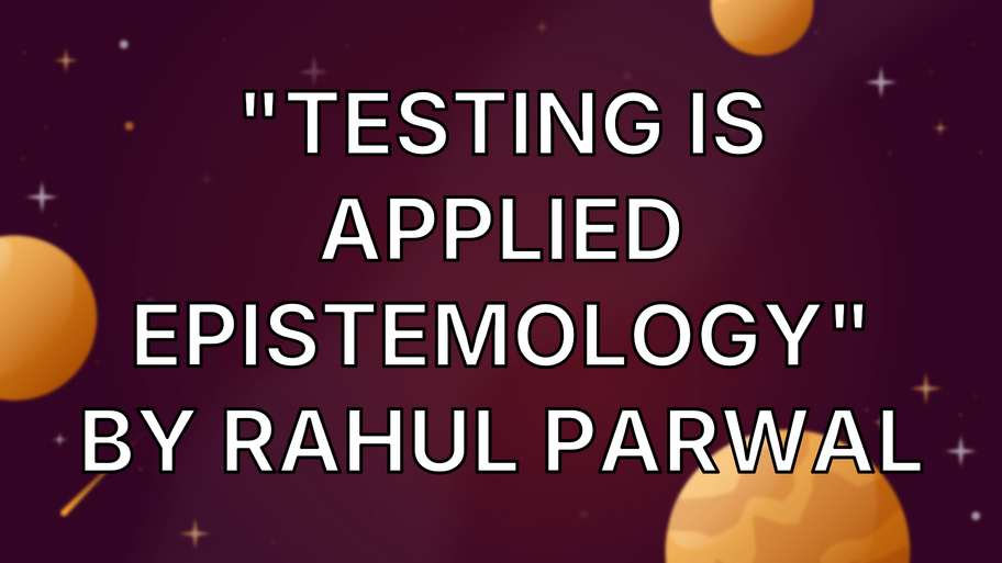 "Testing is Applied Epistemology" by Rahul Parwal image