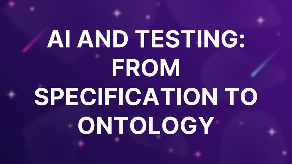 AI and Testing: From Specification to Ontology image