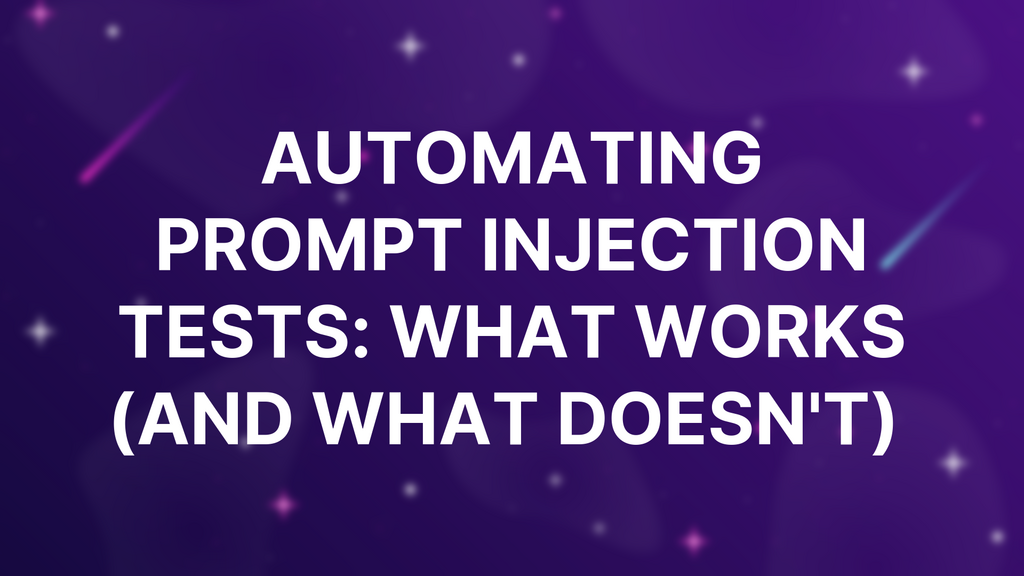 Automating Prompt Injection Tests: What Works (and What Doesn't)  image
