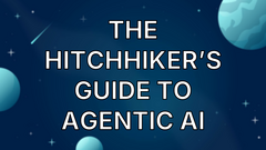 The Hitchhiker’s Guide to Agentic AI image