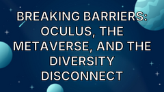 Breaking Barriers: Oculus, the Metaverse, and the Diversity Disconnect image