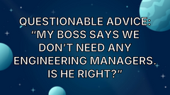 Questionable Advice: “My boss says we don’t need any engineering managers. Is he right?” image
