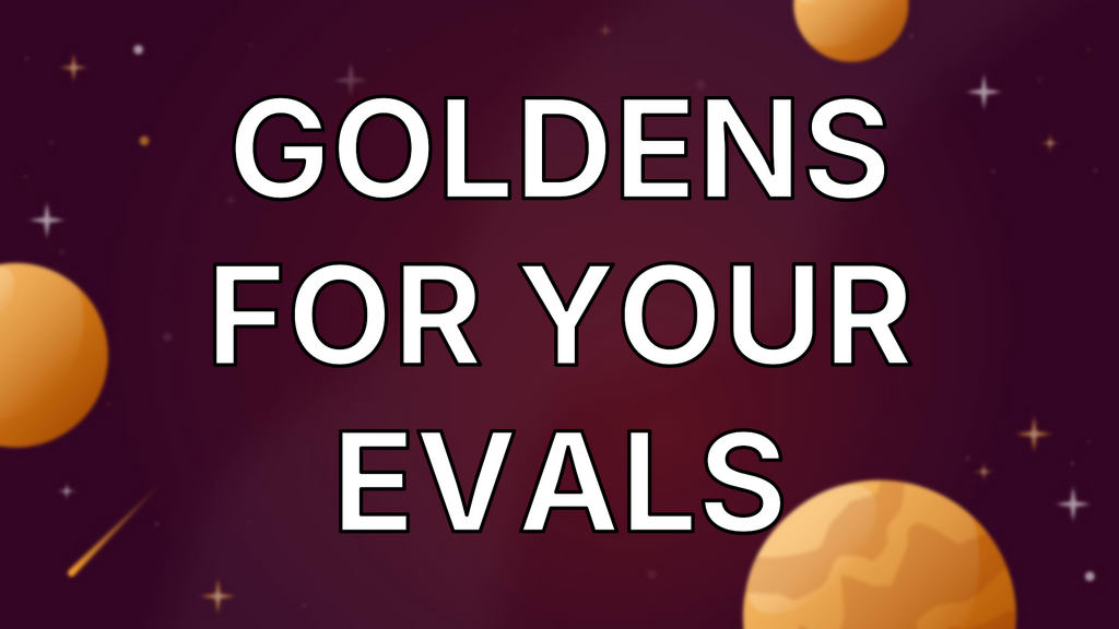 Goldens for your evals image