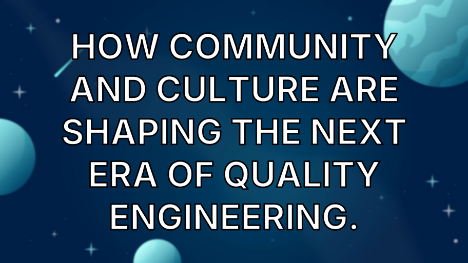 How Community and Culture Are Shaping the Next Era of Quality Engineering. image