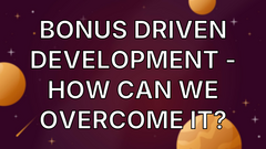 Bonus Driven Development - How Can We Overcome It? image
