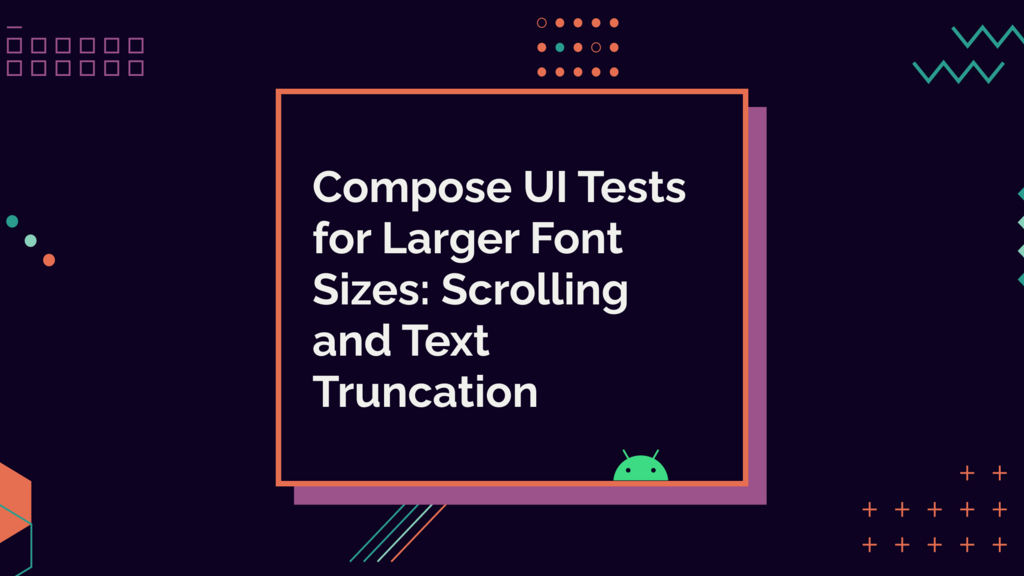 Compose UI Tests for Larger Font Sizes: Scrolling and Text Truncation image